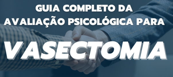 Avaliação Psicológica para Vasectomia em Curitiba Laudo Psicológico para Vasectomia em Curitiba